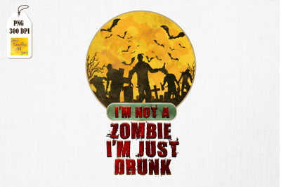 I&#039;m Not A Zombie I&#039;m Just Drunk