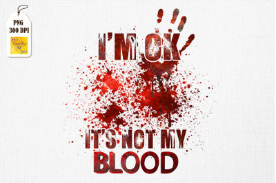 I&#039;m Ok It&#039;s Not My Blood Funny Zombie