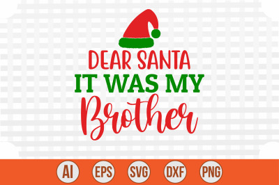 Dear Santa It Was My Brother svg cut file