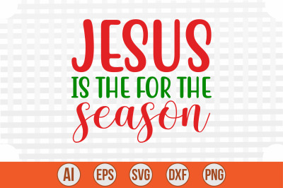Jesus is the for the Season svg cut file