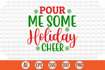 Pour Me Some Holiday Cheer svg cut file