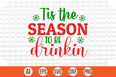 Tis the Season to Be Drinkin svg