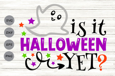 Is It Halloween Yet Svg, Halloween Svg, Ghost Svg, Spooky Svg.