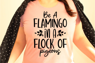 Be A Flamingo In A Flock Of Pigeons svg