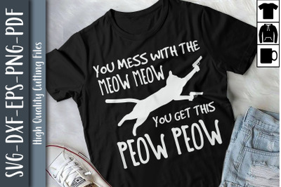 Mess With Meow Meow Get This Peow Peow