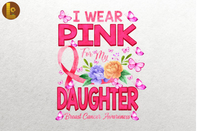 I Wear Pink For My Daughter