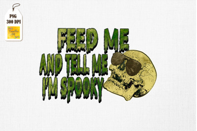 Feed Me And Tell Me I&#039;m Spooky Skull