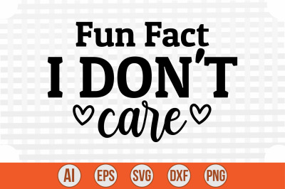 Fun Fact I Don&#039;t Care svg cut file