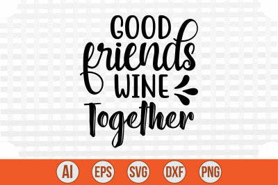 Good Friends Wine Together svg cut file