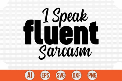 I Speak Fluent Sarcasm svg cut file