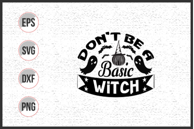 Don&#039;t be a basic witch svg