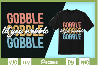 Gobble Til You Wobble Thanksgiving