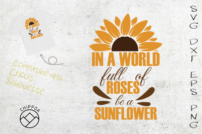 In A World Full of Roses be a Sunflower