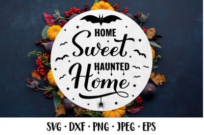 Home sweet haunted home SVG. Halloween quote round sign