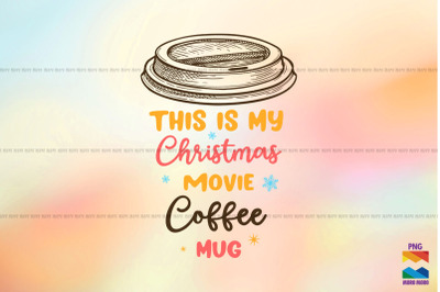 This Is My Christmas Movie Coffee Mug