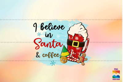 I Believe In Santa And Coffee