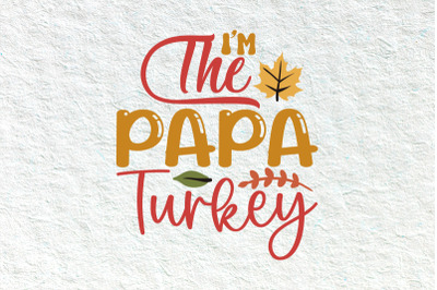 I&#039;m The Papa Turkey Family Matching, thanksgiving svg