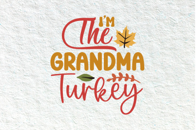 I&#039;m The Grandma Turkey Family Svg, Thanksgiving svg