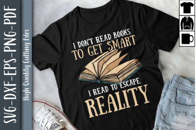 I Don&#039;t Read Books To Get Smart