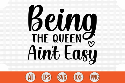 Being the Queen Ain&#039;t Easy svg cut file