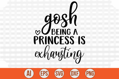 Gosh Being a Princess is Exhausting svg cut file