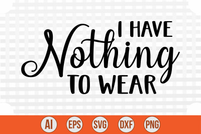 I Have Nothing to Wear svg cut file