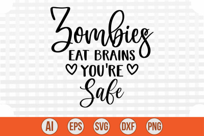 Zombies Eat Brains You&#039;re Safe svg cut file