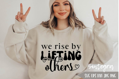 We Rise By Lifting Others SVG