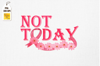 Not Today Pink Ribbon Breast Cancer