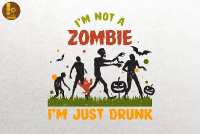 I&#039;m Not A Zombie I&#039;m Just Drunk Funny