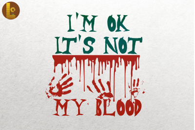 I&#039;m Ok It&#039;s Not My Blood Funny Halloween