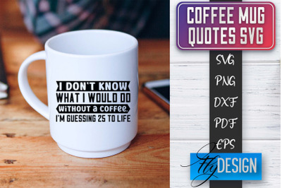 Coffee Mug Quotes SVG | Coffee SVG Design | Funny Quotes