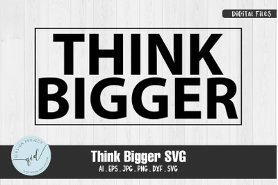 Think Bigger SVG Quotes and Phrases