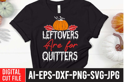 LeftOvers Are For Quitters SVG Design&2C; Thanksgiving SVG Quotes