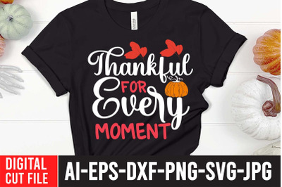 Thankful For Every Moment SVG Cut File &2C; Thanksgiving SVG Quotes