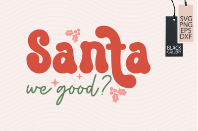 Santa We Good SVG, Retro Christmas SVG, Christmas Svg