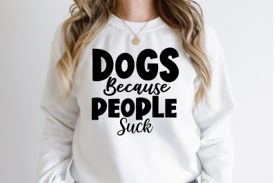 Dogs Because People Suck svg