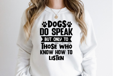 Dogs Do Speak But Only To Those Who Know How to Listen svg