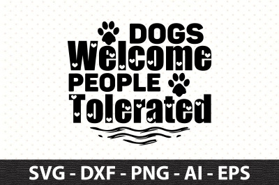 Dogs Welcome People Tolerated svg