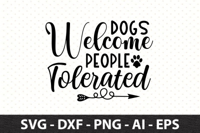 Dogs Welcome People Tolerated svg