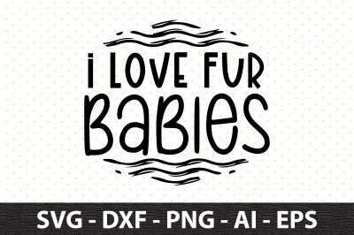 I Love Fur Babies svg