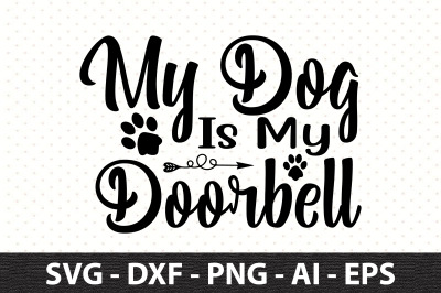 My Dog Is My Doorbell svg