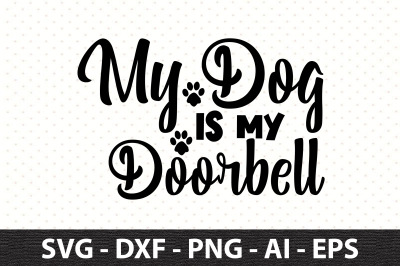 My Dog Is My Doorbell svg