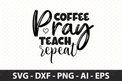 Coffee pray teach repeat svg