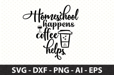 Homeschool happens coffee helps svg