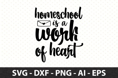 Homeschool is a work of heart svg