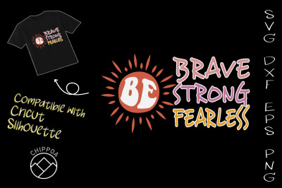 Be Brave Strong Fearless