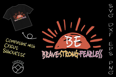 Be Brave Strong Fearless