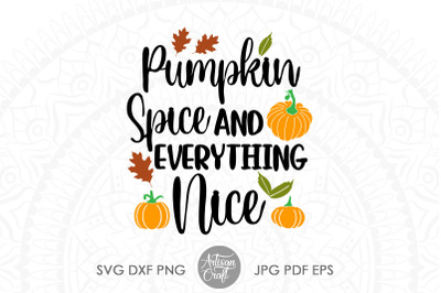 Pumpkin spice and everything nice, SVG cut file, thanksgiving SVG
