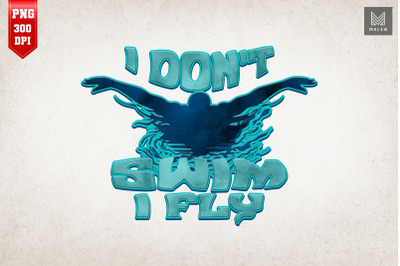 I Don&amp;&23;039;t Swim I Fly Swimming Butterfly